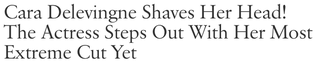 Illustration for article titled Selena Gomez Has Chopped It All Off, But Cara Did One Better and Went BALD!!!